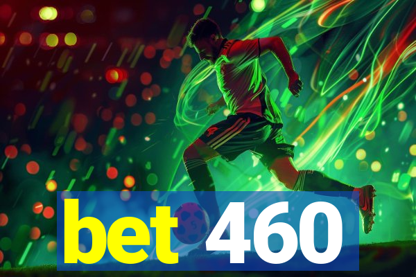 bet 460